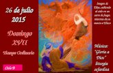 Ciclo B 26 de julio 2015 Domingo XVII Tiempo Ordinario Música: “Gloria a Dios” liturgia sefardita Imagen de Elías, subiendo al cielo en un carro de fuego,