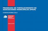 PROGRAMA DE FORTALECIMIENTO DE ASOCIACIONES MUNICIPALES (PFAM) CONVOCATORIA 2012.