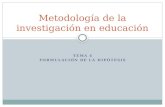 TEMA 4 FORMULACIÓN DE LA HIPÓTESIS Metodología de la investigación en educación.