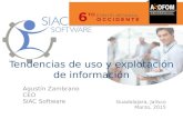 Agustín Zambrano CEO SIAC Software Guadalajara, Jalisco Marzo, 2015 Tendencias de uso y explotación de información.