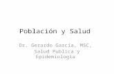 Población y Salud Dr. Gerardo García, MSC, Salud Publica y Epidemiologia.