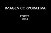 IMAGEN CORPORATIVA ECOTEC 2011. Imagen Corporativa – Ecotec 2011 Cultura de la Comunicación Gerencia RRHHFinancieroMKTContabilidad Modelo empresarial.