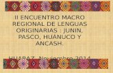 II ENCUENTRO MACRO REGIONAL DE LENGUAS ORIGINARIAS : JUNIN, PASCO, HUÁNUCO Y ANCASH. HUARAZ, Noviembre 2014.