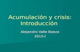 Alejandro Valle Baeza 2015-I Acumulación y crisis: Introducción.