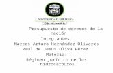 Presupuesto de egresos de la nación Integrantes: Marcos Arturo Hernández Olivares Raúl de Jesús Oliva Pérez Materia: Régimen jurídico de los hidrocarburos.