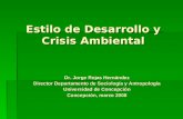 Estilo de Desarrollo y Crisis Ambiental Dr. Jorge Rojas Hernández Director Departamento de Sociología y Antropología Universidad de Concepción Concepción,