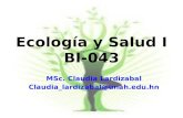 Ecología y Salud I BI-043 MSc. Claudia Lardizabal Claudia_lardizabal@unah.edu.hn.