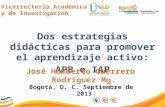 Vicerrectoría Académica y de Investigación Dos estrategias didácticas para promover el aprendizaje activo: APB e IAP José Humberto Guerrero Rodríguez Mg.