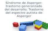 Síndrome de Asperger: trastorno generalizado del desarrollo; Trastorno del espectro autista de Asperger.