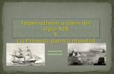 Imperialismo a fines del siglo XIX Y La Primera guerra mundial Imperialismo a fines del siglo XIX Y La Primera guerra mundial.
