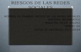 RIESGOS DE LAS REDES SOCIALES NOMBRE DE TRABAJO: RIESGO DE LAS REDES SOCIALES MATERIA: INFORMATICA MAESTRA: HEIDY VALDEZ GRADO: 6D FECHA DE ENTFREGA: 23.7.2014.