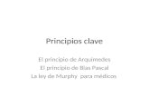 Principios clave El principio de Arquímedes El principio de Blas Pascal La ley de Murphy para médicos.