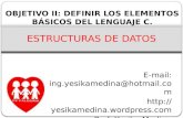 E-mail: ing.yesikamedina@hotmail.com  Prof. Yesika Medina ESTRUCTURAS DE DATOS OBJETIVO II: DEFINIR LOS ELEMENTOS BÁSICOS.