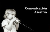 Comunicación Asertiva. Comunicación Virginia Satir en su libro Relaciones Humanas en el Núcleo Familiar, afirma que la Comunicación es: “Proceso simbólico.