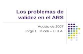 Los problemas de validez en el ARS Agosto de 2007 Jorge E. Miceli – U.B.A.