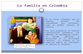 La familia en Colombia Es un hecho innegable que la familia nuclear fue considerada por centurias, como el modelo central de familia. Hoy este predominio.