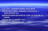 L.C. y E.F. SERGIO LOERA ESCOBAR SOCIO DE LOERA JIMENEZ GONZALEZ Y ASOCIADOS S.C. ESPECIALIDAD EN FISCAL POR LA FCA DE LA UNAM SOCIO DE LA AFINET A.C.