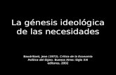 La génesis ideológica de las necesidades Baudrillard, Jean (1972). Crítica de la Economía Política del Signo. Buenos Aires: Siglo XXI editores, 2002.