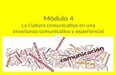 Módulo 4 La Cultura comunicativa en una enseñanza comunicativa y experiencial.