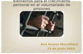 Elementos para el crecimiento personal en el voluntariado de prisiones Ana Aizpún Marcitllach 23 de Junio 2015.