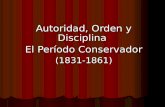 Autoridad, Orden y Disciplina El Período Conservador (1831-1861)