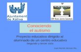 Conociendo el autismo Proyecto educativo dirigido al alumnado de un centro educativo Juan Ramón Alcocer Pla. Segundo y tercer ciclo.