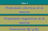 Propiedades eléctricas de la materia Clase 5 Propiedades magnéticas de la materia Transitorios RC y RL.