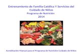 Entrenamiento de Familia Católica Y Servicios del Cuidado de Niños Programa de Nutrición 2014 Acreditación Manual para el Programa de Nutrición Cuidado.