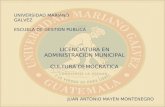 UNIVERSIDAD MARIANO GALVEZ ESCUELA DE GESTION PUBLICA LICENCIATURA EN ADMINISTRACION MUNICIPAL CULTURA DEMOCRATICA JUAN ANTONIO MAYEN MONTENEGRO.