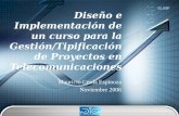 EL69F Diseño e Implementación de un curso para la Gestión/Tipificación de Proyectos en Telecomunicaciones Mauricio Cerda Espinoza Noviembre 2006.