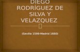 (Sevilla 1599-Madrid 1660).   Diego Velázquez fue un pintor barroco considerado uno de los más importantes de España y maestro de la pintura universal.