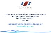 Programa Integral de Abastecimiento de Agua para Guanacaste (Pacífico Norte) PIAAG aguasguanacaste@da.go.cr .