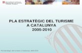 Pla Estratègic del turisme a Catalunya. 2005-2010 PLA ESTRATÈGIC DEL TURISME A CATALUNYA 2005-2010.