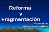 1 Reforma y Fragmentación Andrea Mutolo andreamutolo@gmail.com.