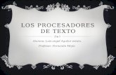 LOS PROCESADORES DE TEXTO Alumno: Luis angel Aguilar estala. Profesor: Fernando Mejía.