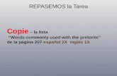 REPASEMOS la Tarea Copie – la lista “Words commonly used with the preterite” de la página 207 español 2X inglés 1X.