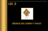 MEDIOS DE COBRO Y PAGO UD 2. Esta unidad constituye un instrumento fundamental para la gestión administrativa de la empresa, ya que la mayoría de cobros.