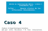 Caso 4 Profesor: Dr Angel Domínguez Castellano. UGC Enf. Infec. Microbiol. Y M. Prev. Intercentros. Sevilla MÁSTER EN INVESTIGACIÓN MÉDICA, CLÍNICA Y EXPERIMENTAL.
