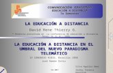 LA EDUCACIÓN A DISTANCIA David Rene Thierry G. * Ponencia presentada en La conferencia de educación a distancia. Texas, U. S. A., 1995. COMUNICACIÓN EDUCATIVA: