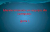 Mantenimiento en equipo de computo. guía 1. 1) Datos generales Estructura Curricular: Mantenimiento de Hardware. Módulo de Formación: Mantenimiento de