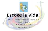 Escoge la Vida! HMSES Seminario Internacional JPIC Steyl, Holanda 1-21 Octubre 2012 Toni Harris OP.