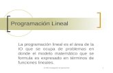 EII-405 Investigación de operaciones1 Programación Lineal La programación lineal es el área de la IO que se ocupa de problemas en donde el modelo matemático.