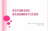 ESTUDIOS DIAGNOSTICOS María Teresa Rodríguez ESSPC 2014.