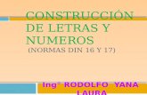 CONSTRUCCIÓN DE LETRAS Y NUMEROS (NORMAS DIN 16 Y 17) Ing° RODOLFO YANA LAURA.