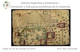 Historia Argentina y Americana I Formación y Estructura económica de la Hacienda Prof. Inés Yujnovsky Clase 24: 02 de Octubre de 2014.