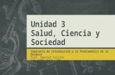 Unidad 3 Salud, Ciencia y Sociedad Seminario de Introducción a la Problemática de la Química Prof. Gabriel Calviño Área IDEPP, FCByF – UNR.