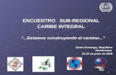 1 ENCUENTRO SUB-REGIONAL CARIBE INTEGRAL “...Estamos construyendo el camino...” “...Estamos construyendo el camino...” Santo Domingo, República Dominicana.