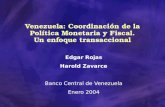 Venezuela: Coordinación de la Política Monetaria y Fiscal. Un enfoque transaccional Edgar Rojas Harold Zavarce Banco Central de Venezuela Enero 2004.