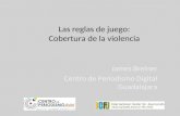 Las reglas de juego: Cobertura de la violencia James Breiner Centro de Periodismo Digital Guadalajara.