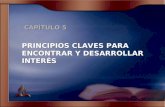 CAPÍTULO 5 PRINCIPIOS CLAVES PARA ENCONTRAR Y DESARROLLAR INTERÉS.